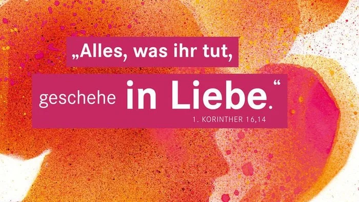 Alles, was ihr tut, geschehe in Liebe, 1. Korinther 16,14